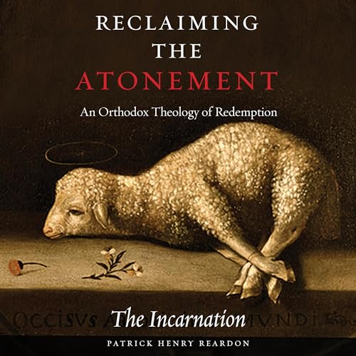 Listen to Reclaiming the Atonement: An Orthodox Theology of Redemption by Patrick Henry Reardon episode artwork