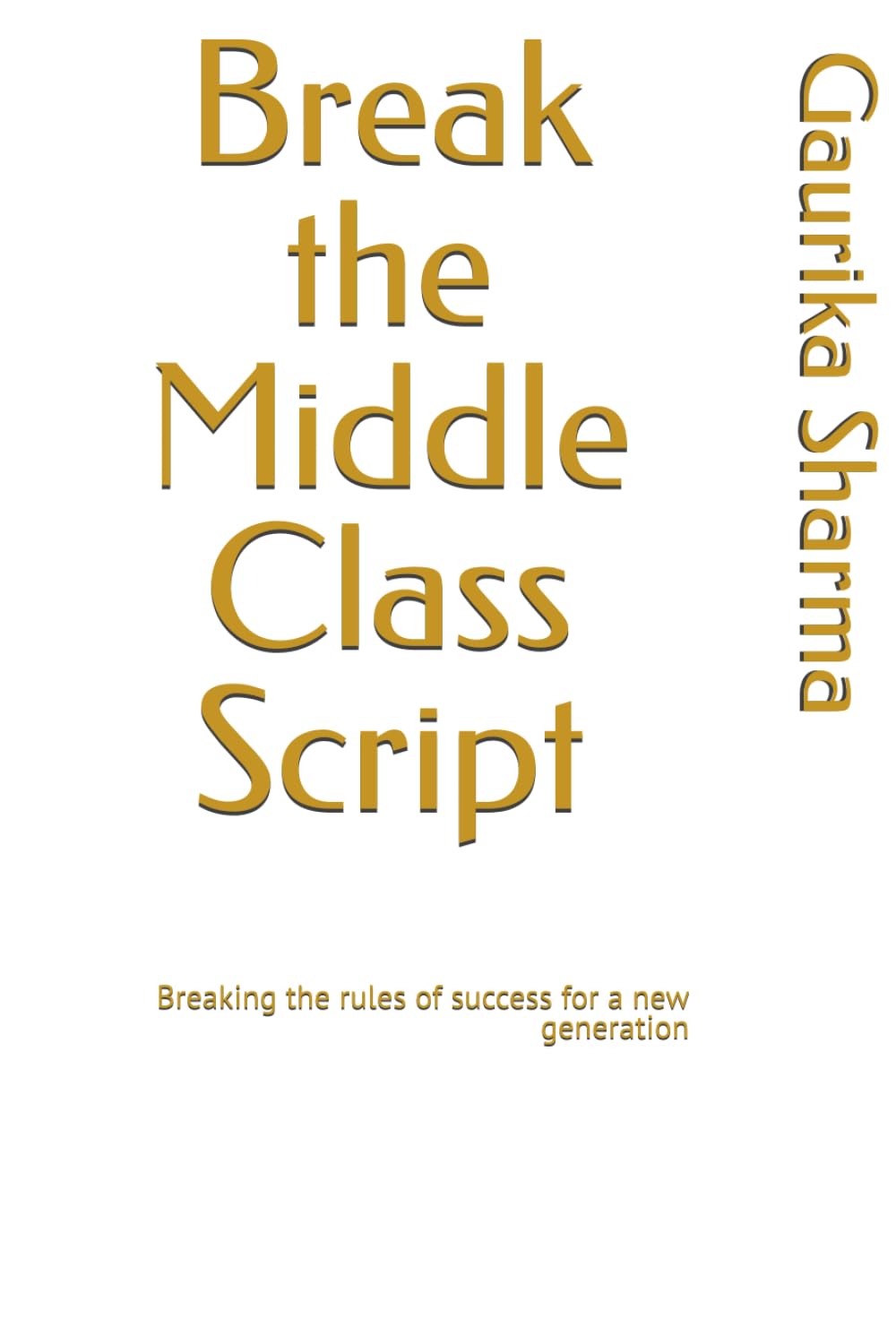 Break the Middle Class Script: Breaking the rules of success for a new generation