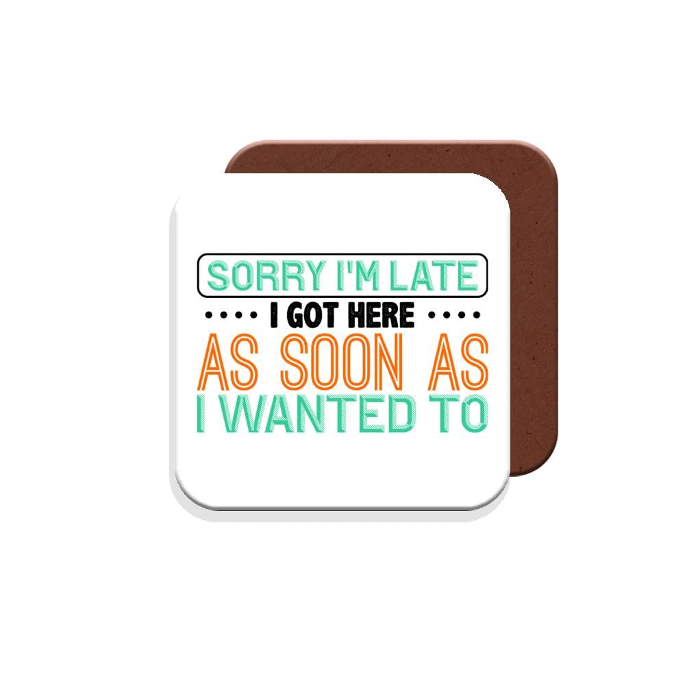 Muggz Coaster Work Colleague Funny Gift - Sorry I'm Late. I Got Here As Soon As I Wanted Too - Giftset - Made By In The Uk