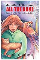 Jennifer Arthur and All the Gone: Book Two of the Chrystellean Trilogy 1458216705 Book Cover
