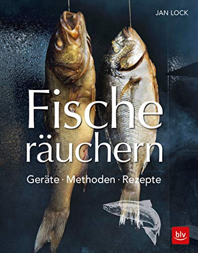 Fische räuchern: Geräte - Methoden - Rezepte (BLV Selber machen)