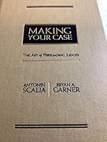 Making Your Case: The Art of Persuading Judges by Antonin Scalia, Bryan A. Garner (2008) Hardcover B010WEV9RQ Book Cover
