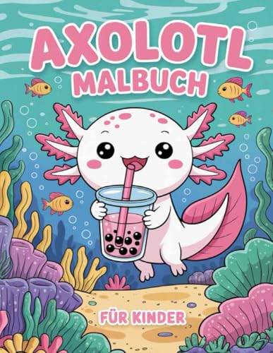 Axolotl Malbuch Für Kinder: +50 einzigartige und supersüße Malvorlagen für Kinder und Tierliebhaber über den faszinierendsten Salamander der Welt.
