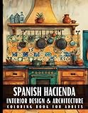 Spanish Hacienda Style Interior Design & Architecture Coloring Book for Adults: 50 Large Print Detailed Home Decor Colouring Scenes Ideal for Perfect ... Relaxation and Art Therapy for Women and Men