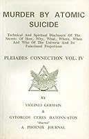 Murder by Atomic Suicide: Technical and Spiritual Disclosure of the Secrets of How, Why, What, Where, When, and Who of the Universe and Its Function 0922356475 Book Cover