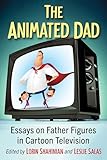 shahinian arc review  The Animated Dad: Essays on Father Figures in Cartoon Television (English Edition)