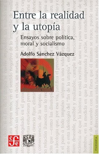 ENTRE LA REALIDAD Y LA UTOPIA (Filosofia (fce))