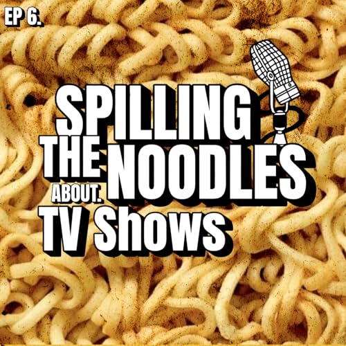 Spilling The Noodles About TV Shows (EP: 6) Podcast Por arte de portada