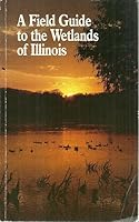 A FIELD GUIDE TO THE WETLANDS OF ILLINOIS B000QJBUYA Book Cover