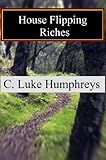 House Flipping Riches (English Edition) - C. Luke Humphreys 