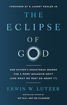 The Eclipse of God: Our Nation's Disastrous Search for a More Inclusive Deity (and What We Must Do About It)
