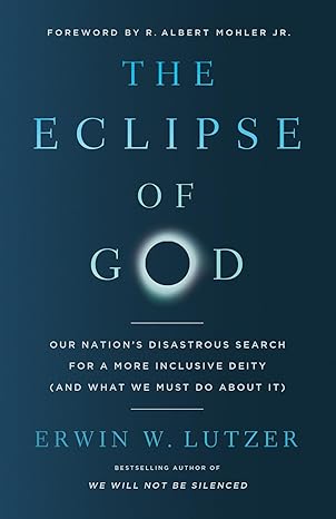 The Eclipse of God: Our Nation's Disastrous Search for a More Inclusive Deity (and What We Must Do About It)