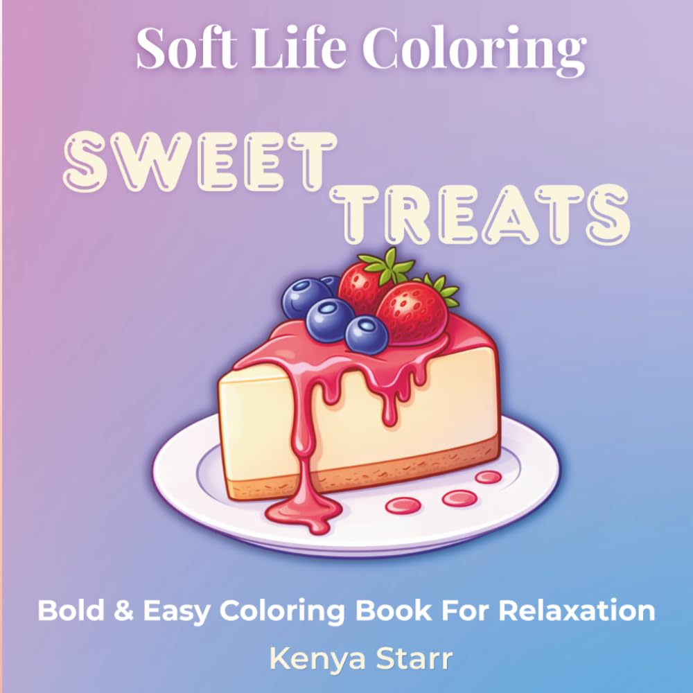 Sweet Treats Coloring Book: Bold and Easy Designs for Relaxation Featuring Cakes, Desserts, Candy and More (Soft Life Coloring)