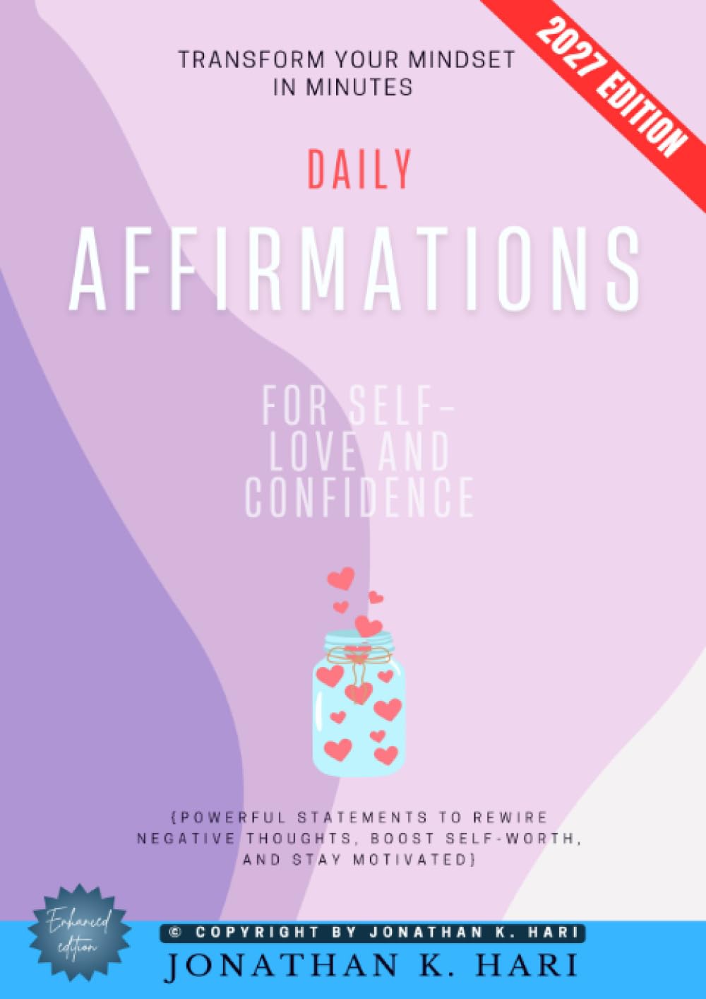 Daily Affirmations for Self-Love and Confidence:: Transform Your Mindset in Minutes {Powerful Statements to Rewire Negative Thoughts, Boost Self-Worth, and Stay Motivated}