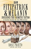 HOW FITZPATRICK AND MELANIN INFLUENCE THE COSMETIC TATTOO: A Useful Guide for the PMU Artist 1734519207 Book Cover