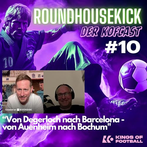 Roundhousekick - der KoFcast | Folge 10: Von Degerloch nach Barcelona, von Auenheim nach Bochum