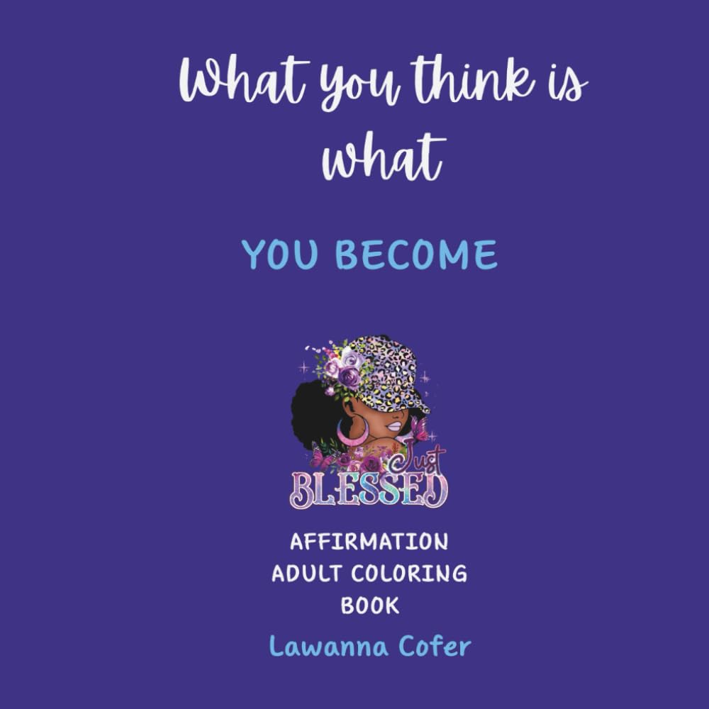 What You Think Is What You Become: Affirmation Adult Coloring Book