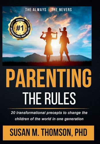 Parenting: The Rules: 20 transformational precepts to change the children of the world in one generation