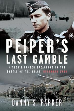 Book cover Peiper’s Last Gamble: Hitler’s Panzer Spearhead in the Battle of the Bulge, December 1944