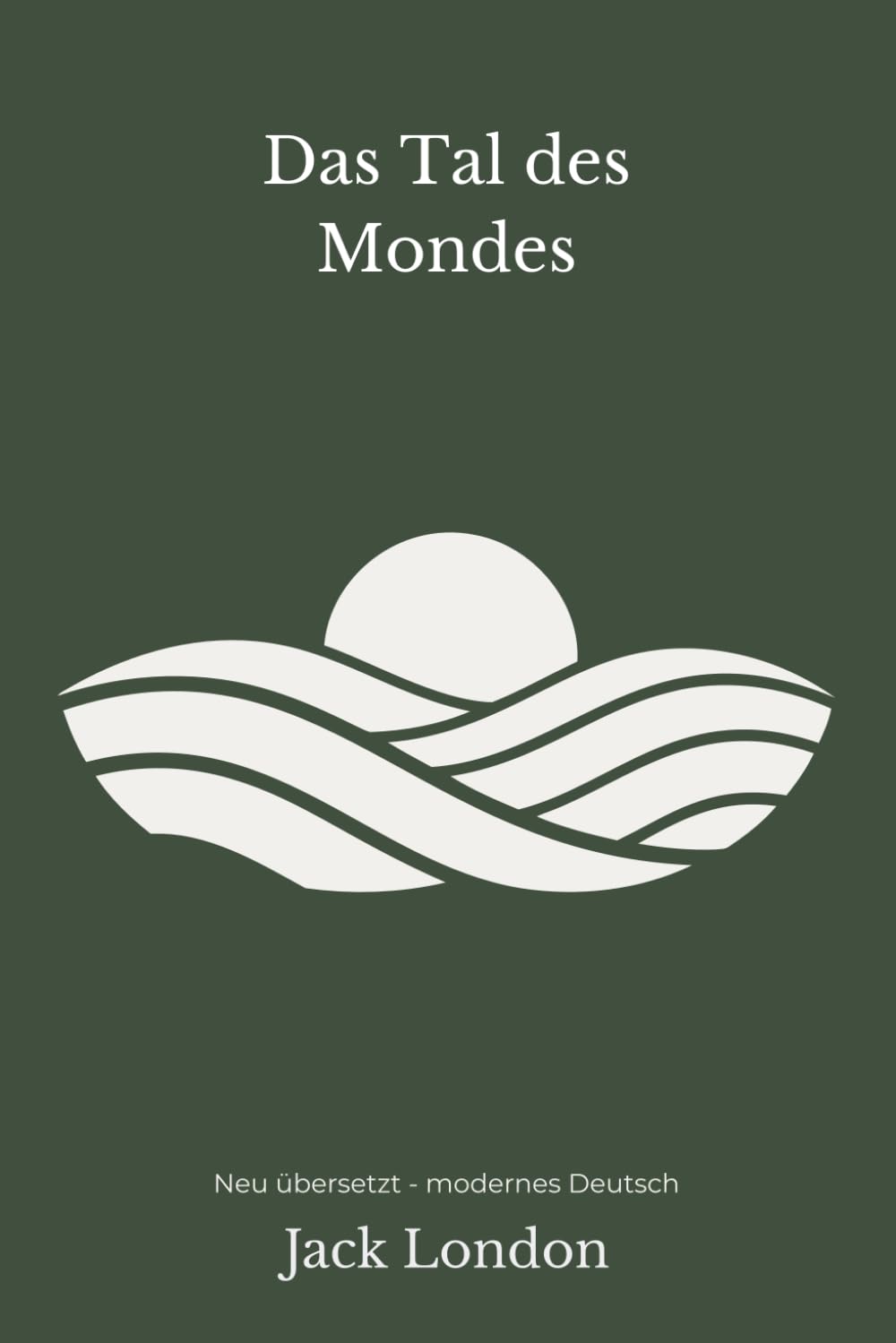 Das Tal des Mondes: Ein gesellschaftlicher Roman – modern neu übersetzt nach Jack London