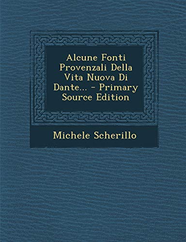 Alcune Fonti Provenzali Della Vita Nuova Di Dante... (Italian Edition)