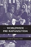 Worldwide Pre-Raphaelitism (SUNY series, Studies in the Long Nineteenth Century)