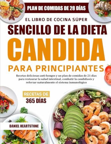 EL LIBRO DE COCINA SÚPER SENCILLO DE LA DIETA CANDIDA PARA PRINCIPIANTES: Recetas deliciosas ant...