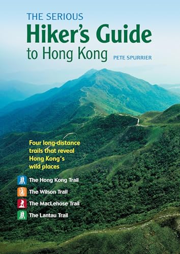 The Serious Hiker’s Guide to Hong Kong: Four Long-distance Trails that Reveal Hong Kong’s Wild Places