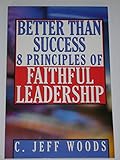 Better Than Success: 8 Principles of Faithful Leadership