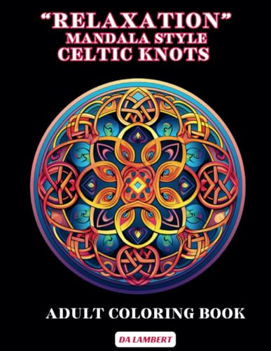 "Relaxation" - Mandala Style - Celtic Knots: Adult Coloring Book