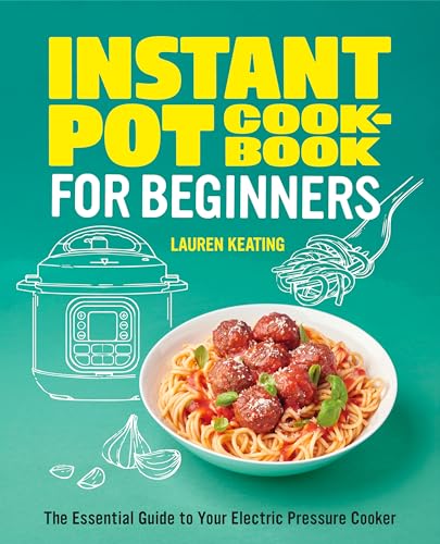 Callisto Keating, Lauren Instant Pot Cookbook For Beginners: The Essential Guide To Your Electric Pressure Cooker cover
