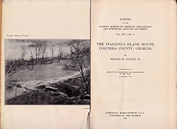The Stalling's Island Mound, Columbia County, Georgia. Seventy-Two Plates and One Illustration in the Text. (Papers of the Peabody Museum, etc., 14#1)