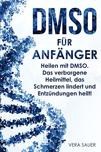 DMSO für Anfänger: Heilen mit DMSO. Das verborgene...