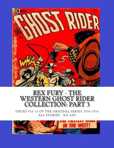 Rex Fury - The Western Ghost Rider Collection: Part 3: Issues #10-14 Of The Original Series 1950-1954 -- All Stories - No Ads