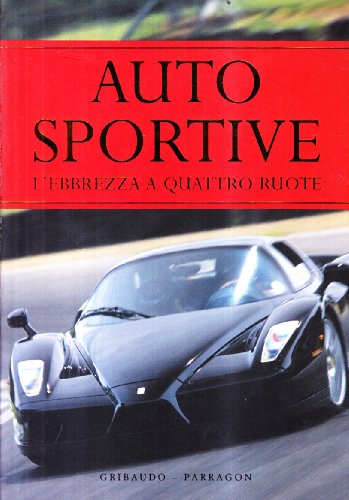 Auto sportive. L'ebbrezza a quattro ruote. Ediz. illustrat