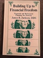 Building up to financial freedom: Financial & retirement planning for dentists 0878143025 Book Cover