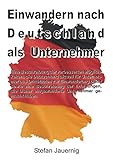  Einwandern nach Deutschland als Unternehmer: Eine Beschreibung der verbesserten Möglichkeiten, die Deutschland seit 2012 für Unternehmer aus Drittstaaten ... eingewanderte Unternehmer gemacht haben.