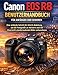 Canon EOS R8 Benutzerhandbuch für Anfänger und Senioren: Eine einfache Schritt-für-Schritt-Anleitung, um die Fotografie zu meistern und mit Zuversicht atemberaubende Bilder aufzunehmen