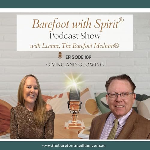 Barefoot with Spirit&reg; Podcast Show: Giving and Glowing (Ep109)