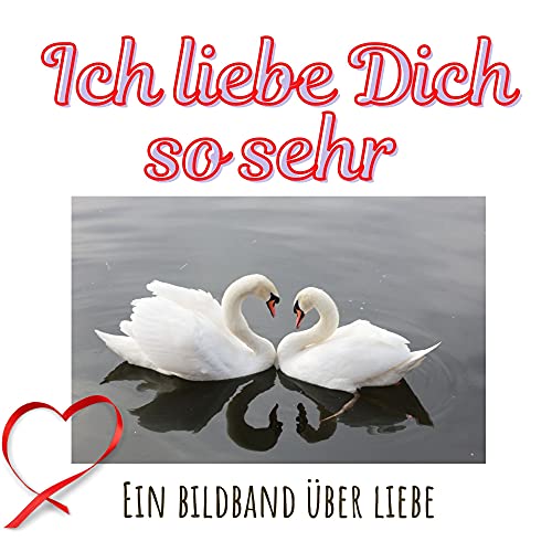 Ich liebe dich so sehr: Ein Bildband über Liebe