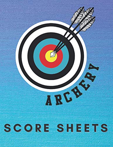 Archery Score Sheets: Archery Score Sheets Book. 8.5" x 11", 120 pages. Score Cards for Archery Tournaments, Competitions, Recording Rounds and Making Notes