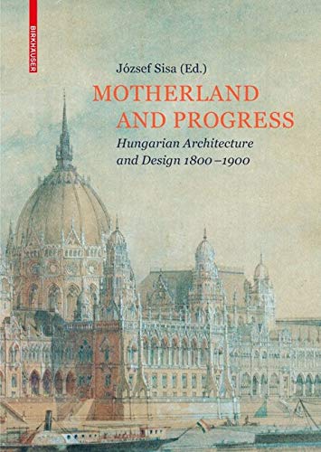 Hungarian Architecture and Design 1800-1900 Motherland and Progress : livre d'art et d'histoire du design