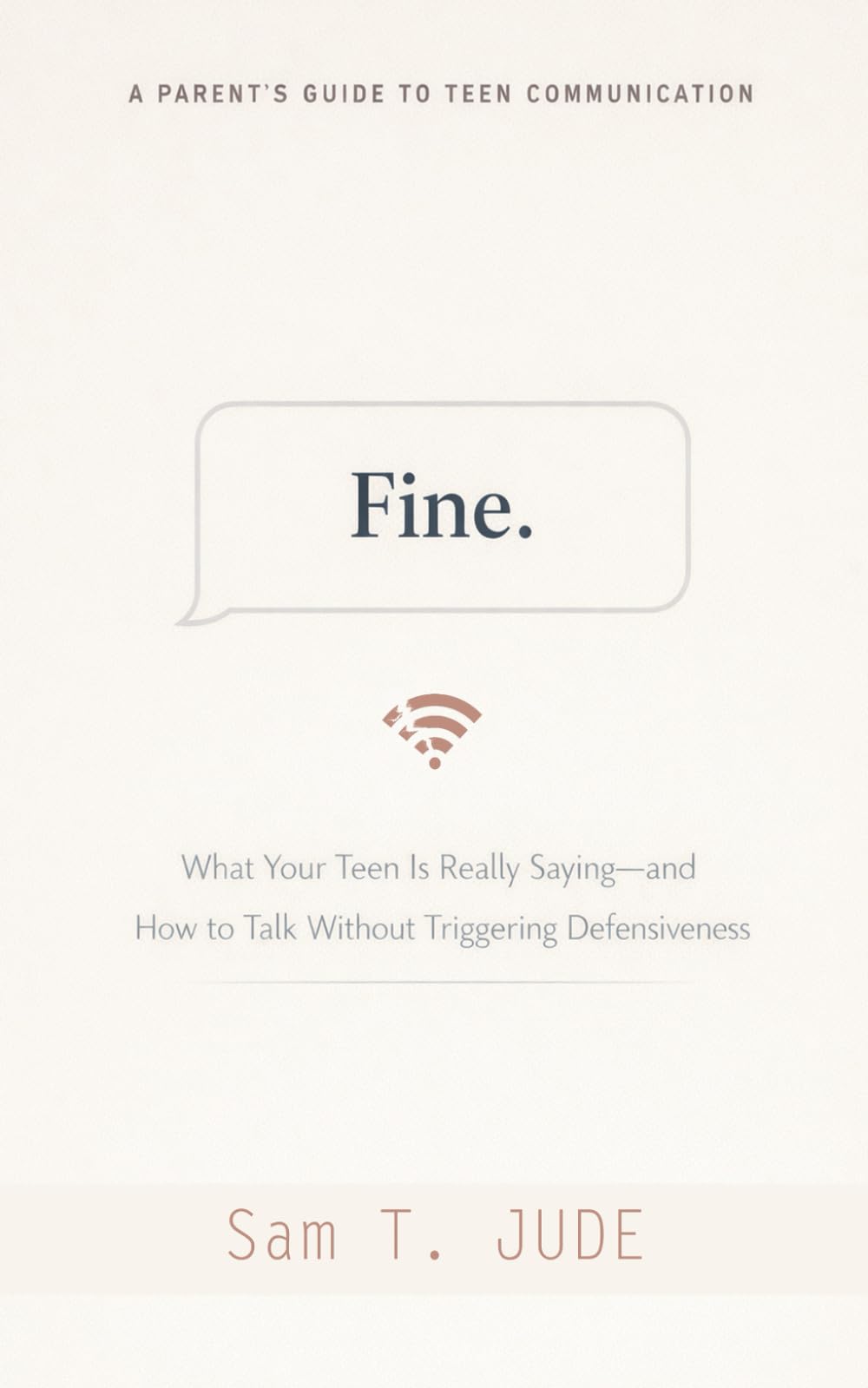 Fine.: A Parent’s Guide to Teen Communication: What Your Teen Is Really Saying—and How to Talk Without Triggering Defensiveness (A Hilarious Survival Guide for the Wi-Fi Era)