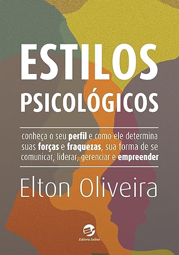 Estilos Psicologicos: Conheca o Seu Perfil e Como Ele Determina Suas Forcas e Fraquezas, Sua Forma...