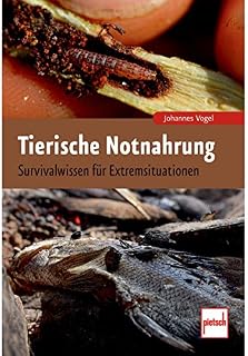 Tierische Notnahrung: Survivalwissen für Extremsituationen