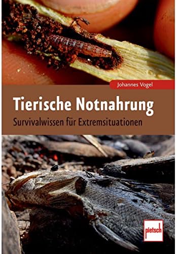 Tierische Notnahrung: Survivalwissen für Extremsituationen