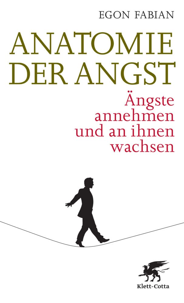 Anatomie der Angst: Ängste annehmen und an ihnen wachsen