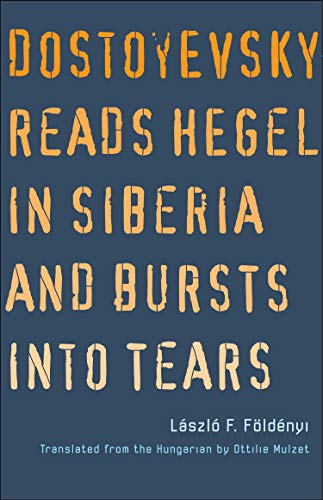 Télécharger Dostoyevsky Reads Hegel in Siberia and Bursts into Tears Livre PDF Gratuit