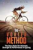 Image de The Vortex Method: The New Rules For Ultimate Strength & Performance in Cycling (English Edition)