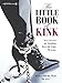 Price comparison product image The Little Book of Kink: Sexy Secrets for Thrilling Over-the-Edge Pleasure